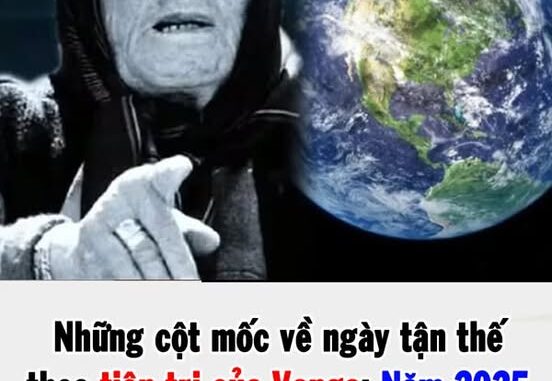 Những cột mốc về ngày tận thế theo tiên tri của Vanga: Năm 2025 một sự kiện đáng sợ sẽ xảy ra? Những cột mốc về ngày tận thế theo tiên tri của Vanga: Năm 2025 một sự kiện đáng sợ sẽ xảy ra?