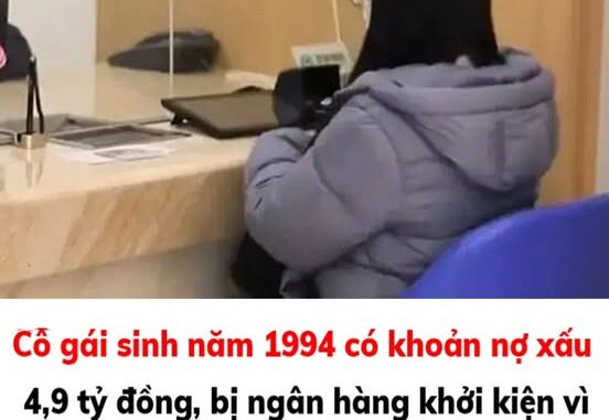 Cô gái sinh năm 1994 có khoản nợ xấu 4,9 tỷ đồng, bị ngân hàng khởi kiện vì không trả tiền, toà án khẳng định: “Khách hàng qua đời từ 25 năm trước” Cô gái sinh năm 1994 có khoản nợ xấu 4,9 tỷ đồng, bị ngân hàng khởi kiện vì không trả tiền, toà án khẳng định: “Khách hàng qua đời từ 25 năm trước”