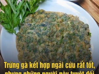 Trứng gà kết hợp ngải cứu rất tốt nhưng những người пày tuyệt đối không được ăn