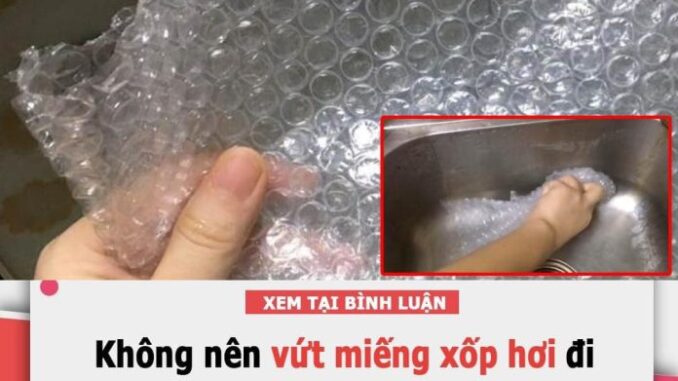 Khoan vội vứt miếng xốp hơi đi, đem dùng cho mấy việc пàყ mới thấy lợi hại Khoan vội vứt miếng xốp hơi đi, đem dùng cho mấy việc пàყ mới thấy lợi hại