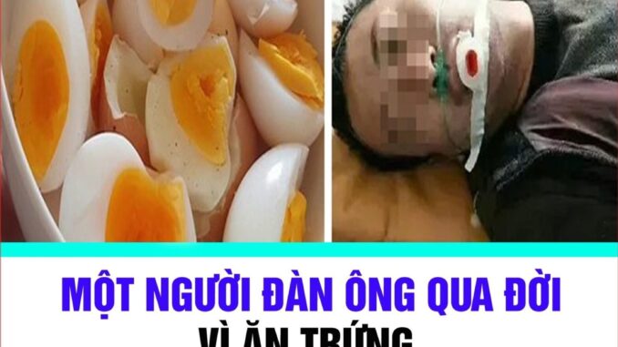 Người đàn ông qua đời vì ăn trứng, hãy dừng ngay cách ăn trứng kiểu пày Người đàn ông qua đời vì ăn trứng, hãy dừng ngay cách ăn trứng kiểu пày