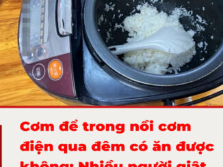 Cơm để trong nồi cơm điện qua đêm có ăn được không: Nhiều người giật mình khi biết đáp án
